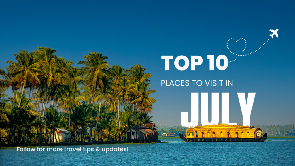 Places To Visit In July